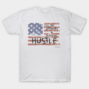 The Dream Is All About The Hustle T-Shirt